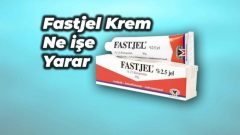 Fastjel Krem Ne İşe Yarar Kullananlar